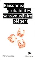 Couverture du livre « Raisonnez probabilités sans vous faire piéger ! » de Pierre Spagnou aux éditions Ellipses