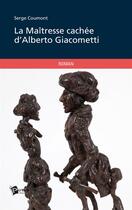 Couverture du livre « La maîtresse cachée d'Alberto Giacometti » de Serge Coumont aux éditions Publibook