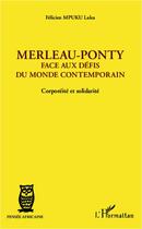 Couverture du livre « Merleau-Ponty, face aux défis du monde contemporain ; corporéité et solidarité » de Felicien Mpuku Laku aux éditions L'harmattan