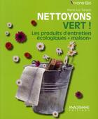 Couverture du livre « Nettoyons vert ! les produits d'entretien écologiques 