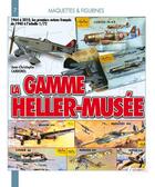 Couverture du livre « La gamme heller-musee, 1964-2010 - 1964 a 2010, les premiers avions francais de 1940 a l'echelle 1-7 » de Carbonel J-C. aux éditions Histoire Et Collections