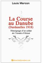 Couverture du livre « La course au Danube, Dardanelles 1918 » de Louis Marcon aux éditions Edilivre