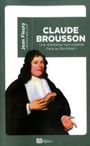 Couverture du livre « Claude Brousson ; une résistance non-violente face au Roi Soleil » de Jean Fleury aux éditions Ampelos