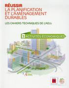 Couverture du livre « Réussir la planification et l'aménagement durables t.3 ; les cahiers techniques de l'AEU2 ; activités économiques » de  aux éditions Ademe