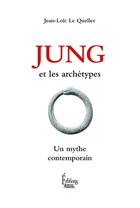 Couverture du livre « Jung et les archétypes ; un mythe contemporain » de Jean-Loic Le Quellec aux éditions Sciences Humaines