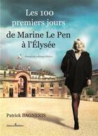 Couverture du livre « Les 100 premiers jours de Marine le Pen à l'Elysée » de Patrick Bagneris aux éditions Melibee