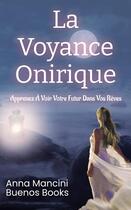 Couverture du livre « La Voyance Onirique : Apprenez A Voir Votre Futur dans Vos Reves » de Anna Mancini aux éditions Buenos Books