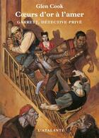 Couverture du livre « Garret, détective privé Tome 2 ; coeurs d'or à l'amer » de Glen Cook aux éditions L'atalante