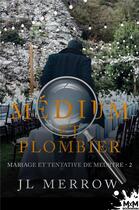 Couverture du livre « Médium et plombier Tome 2 ; mariage et tentative de meurtre » de Jl Merrow aux éditions Mxm Bookmark