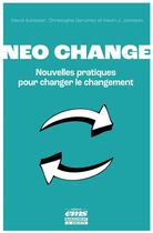 Couverture du livre « Neo change : Nouvelles pratiques pour changer le changement » de David Autissier et Kevin J. Johnson et Christophe Derumez aux éditions Ems