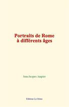 Couverture du livre « Portraits de rome a differents ages » de Jean-Jacques Ampere aux éditions Le Mono