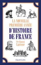 Couverture du livre « La nouvelle première année d'histoire de France » de Ernest Lavisse aux éditions Des Equateurs