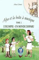 Couverture du livre « Alya et la boîte à musique Tome 2 : L'olympie, un monde perdu » de Alina Ghimis aux éditions Editions La Gauloise