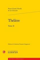 Couverture du livre « Théâtre Tome 2 » de Pierre-Claude Nivelle De La Chaussee aux éditions Classiques Garnier