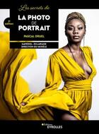 Couverture du livre « Les secrets de la photo de portrait : matériel, éclairage, direction du modèle (2e édition) » de Pascal Druel aux éditions Eyrolles