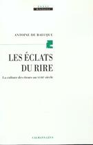 Couverture du livre « Les Eclats du rire : La culture des rieurs au XVIIIe siècle » de Antoine De Baecque aux éditions Calmann-levy