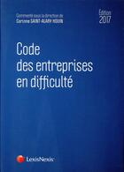 Couverture du livre « Code des entreprises en difficulté (édition 2017) » de Corinne Saint-Alary-Houin et Collectif aux éditions Lexisnexis