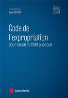 Couverture du livre « Code de l'expropriation pour cause d'utilité publique (édition 2023) » de Rene Hostiou aux éditions Lexisnexis