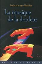 Couverture du livre « La musique de la douleur » de Aude Hauser-Mottier aux éditions Mercure De France