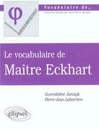 Couverture du livre « Vocabulaire de maitre eckhart (le) » de Jarczyk/Labarriere aux éditions Ellipses