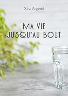 Couverture du livre « Ma vie jusqu'au bout » de Xavi Argemi aux éditions Tequi