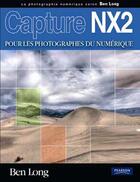 Couverture du livre « Capture nx2 ; pour les photographes du numérique » de Ben Long aux éditions Pearson