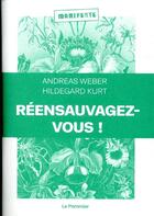 Couverture du livre « Réensauvagez-vous ! pour une politique du vivant » de Andreas Weber et Kurt Hildegard aux éditions Le Pommier