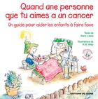 Couverture du livre « Quand une personne que tu aimes a un cancer ; un guide pour aider les enfants à faire face » de Robert W. Alley et Alaric Lewis aux éditions Signe