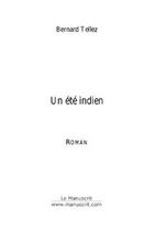 Couverture du livre « Un ete indien » de Bernard Tellez aux éditions Le Manuscrit