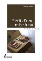 Couverture du livre « Récit d'une mise à nu » de Claudine Ferrand aux éditions Societe Des Ecrivains