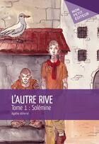 Couverture du livre « L'autre rive t.1 ; Solémine » de Agathe Abherve aux éditions Publibook