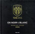 Couverture du livre « Angers SCO 100 ans en noir & blanc 1919-2019 ; livre officiel » de  aux éditions Hugo Sport