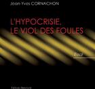 Couverture du livre « L'hypocrisie, le viol des foules » de Jean-Yves Cornachon aux éditions Benevent