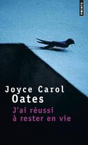Couverture du livre « J'ai réussi à rester en vie » de Joyce Carol Oates aux éditions Points