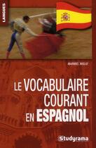 Couverture du livre « Le vocabulaire courant en espagnol » de Maribel Molio aux éditions Studyrama