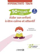 Couverture du livre « 50 fiches pour aider son enfant à être calme et attentif : hyperactivité - TDAH » de Delphine De Hemptinne aux éditions De Boeck Superieur