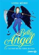 Couverture du livre « Betty angel Tome 3 : la mort est ma raison de vivre » de Louisa Meonis aux éditions Milady
