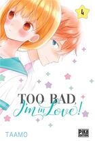 Couverture du livre « Too bad, I'm in love ! Tome 4 » de Taamo aux éditions Pika