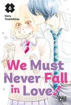 Couverture du livre « We must never fall in love ! Tome 6 » de Haru Tsukishima aux éditions Pika