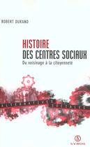 Couverture du livre « Histoire Des Centres Sociaux ; Du Voisinage A La Citoyennete » de Robert Durand aux éditions Syros