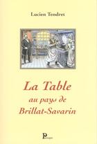 Couverture du livre « La Table Au Pays De Brillat-Savarin » de Lucien Tendret aux éditions Parangon