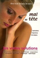 Couverture du livre « Mal de tête, les vraies solutions » de Daniel Scimeca aux éditions Josette Lyon