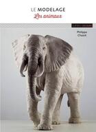 Couverture du livre « Le modelage ; les animaux » de Philippe Chazot aux éditions Ulisse
