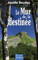 Couverture du livre « Le mur de la destinée » de Josette Boudou aux éditions De Boree