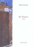 Couverture du livre « Bar flaubert » de Alexis Stamtis aux éditions Alteredit