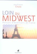 Couverture du livre « Loin Du Mid West, Portraits D'Americains De France » de Jean Francois Chaix aux éditions Audibert Louis