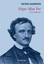 Couverture du livre « Edgar Allan Poe ; une vie coupée court » de Peter Ackroyd aux éditions Philippe Rey