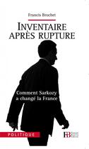 Couverture du livre « Inventaire après rupture ; comment Sarkozy a changé la France » de Francis Brochet aux éditions Les Peregrines