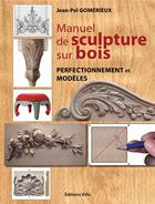 Couverture du livre « Manuel de sculpture sur bois ; perfectionnement et modèles » de Jean-Pol Gomerieux aux éditions Editions Vial