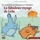 Couverture du livre « Les aventures de Pensatou et Têtanlère : le fabuleux voyage de Lola » de Lou Tarr et Marion Devaux aux éditions Eps